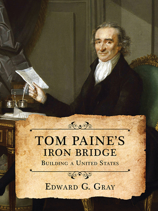 Title details for Tom Paine's Iron Bridge by Edward G. Gray - Available